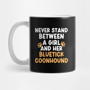 Never Stand Between A Girl And Her Bluetick Coonhound Mug